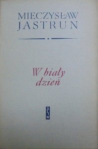 Mieczysław Jastrun • W biały dzień [Danuta Staszewska]