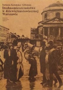 Stefania Kowalska Glikman • Drobnomieszczaństwo w dziewiętnastowiecznej Warszawie