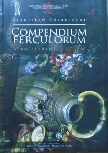 Stanisław Czerniecki • Compendium Ferculorum albo zebranie potraw