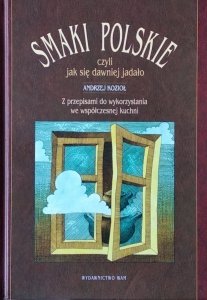 Andrzej Kozioł •  Smaki polskie czyli jak się dawniej jadało