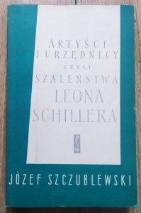 Józef Szczublewski • Artyści i urzędnicy czyli szaleństwa Leona Schillera