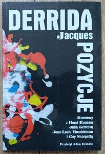 Jacques Derrida • Pozycje. Pozycje. Rozmowy z Henri Ronsem, Julią Kristevą, Jean-Louis Houdebinem i Guy Scarpettą