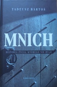 Tadeusz Bartoś • Mnich. Historia życia, którego nie było