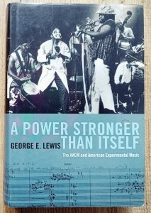 A Power Stronger Than Itself: The AACM and American Experimental Music