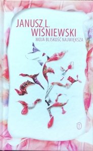 Janusz Wiśniewski • Moja bliskość największa