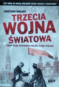 Jonathan Walker • Trzecia wojna światowa. Tajny plan wyrwania Polski z rąk Stalina