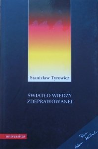 Stanisław Tyrowicz • Światło wiedzy zdeprawowanej. Idee niemieckiej socjologii i filozofii 1933-1945
