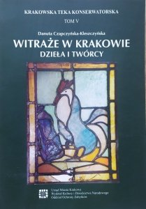 Danuta Czapczyńska-Kleszczyńska • Witraże w Krakowie. Dzieła i twórcy [Krakowska Teka Konserwatorska tom V]