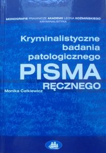 Monika Całkiewicz • Kryminalistyczne badania patologicznego pisma ręcznego