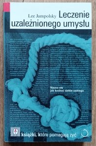 Lee Jampolsky • Leczenie uzależnionego umysłu