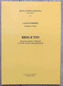 Laszlo Borhy • Brigetio. Rzymskie miasto w Panonii w świetle badań archeologicznych