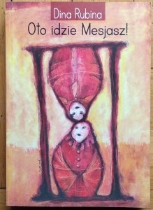 Dina Rubina • Oto idzie Mesjasz!