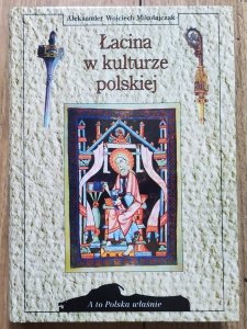 Aleksander Wojciech Mikołajczak • Łacina w kulturze polskiej [A to Polska właśnie]