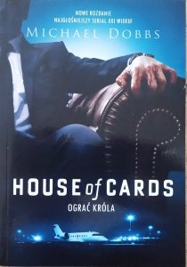 Michael Dobbs • House of Cards. Ograć króla
