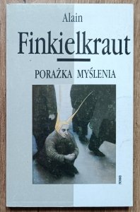 Alain Finkielkraut • Porażka myślenia