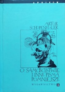 Artur Schopenhauer • O samobójstwie i inne pisma pomniejsze