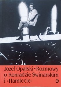Józef Opalski • Rozmowy o Konradzie Swinarskim i Hamlecie