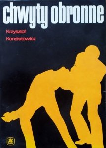 Krzysztof Kondratowicz • Chwyty obronne. Samoobrona dla wszystkich