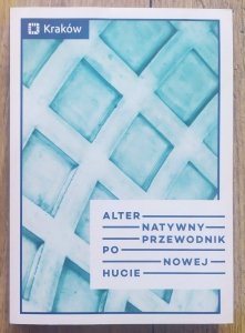 Alternatywny przewodnik po Nowej Hucie