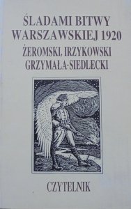 Śladami Bitwy Warszawskiej 1920 • Żeromski, Irzykowski, Grzymała-Siedlecki