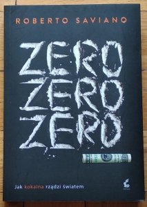Roberto Saviano • Zero zero zero. Jak kokaina rządzi światem