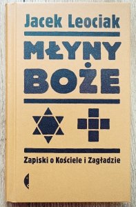 Jacek Leociak • Młyny boże. Zapiski o Kościele i Zagładzie