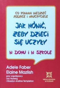Adele Faber, Elaine Mazlish • Jak mówić, żeby dzieci się uczyły w domu i w szkole