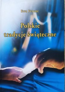 Ewa Ferenc • Polskie tradycje świąteczne