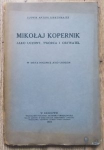 Ludwik Antoni Birkenmajer • Mikołaj Kopernik jako uczony, twórca i obywatel