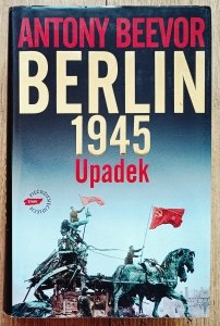 Antony Beevor • Berlin 1945. Upadek