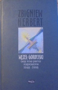 Zbigniew Herbert • Węzeł gordyjski oraz inne pisma rozproszone 1948-1998