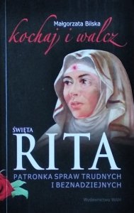 Małgorzata Bilska • Święta Rita. Patronka spraw trudnych i beznadziejnych