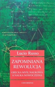 Lucio Russo • Zapomniana rewolucja. Grecka myśl naukowa a nauka nowoczesna 