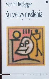 Martin Heidegger • Ku rzeczy myślenia