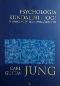 Carl Gustav Jung • Psychologia kundalini-jogi. Według notatek z seminariów 1932