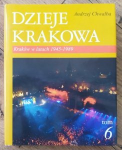 Andrzej Chwalba • Dzieje Krakowa tom 6. Kraków w latach 1945-1989