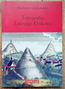 Ambroży Grabowski • Topografia dawnego Krakowa