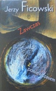 Jerzy Ficowski • Zawczas z poniewczasem