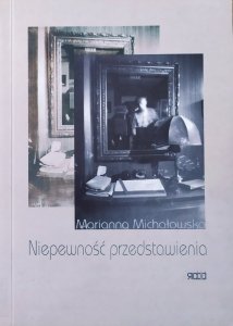 Marianna Michałowska • Niepewność przedstawienia. Od kamery obscury do współczesnej fotografii