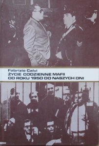 Fabrizio Calvi • Życie codzienne mafii od roku 1950 do naszych dni 