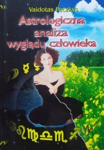 Vaidotas Peczkys • Astrologiczna analiza wyglądu człowieka. Podręcznik interpretacji horoskopu