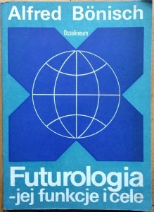 Alfred Bonisch • Futurologia jej funkcje i cele