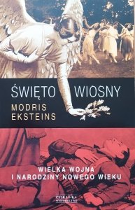 Modris Eksteins • Święto wiosny. Wielka Wojna i narodziny nowego wieku