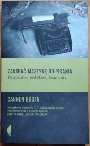 Carmen Bugan • Zakopać maszynę do pisania. Dzieciństwo pod okiem Securitate