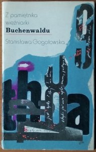 Stanisława Gogołowska • Z pamiętnika więźniarki Buchenwaldu