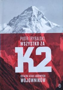 Piotr Trybalski • Wszystko za K2. Ostatni atak lodowych wojowników