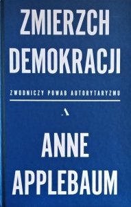Anne Applebaum • Zmierzch demokracji