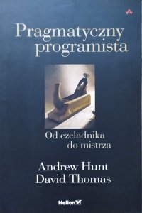 Andrew Hunt, David Thomas • Pragmatyczny programista. Od czeladnika do mistrza