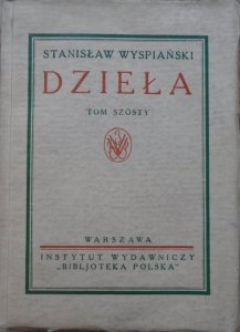 Stanisław Wyspiański • Dzieła tom szósty [1931]