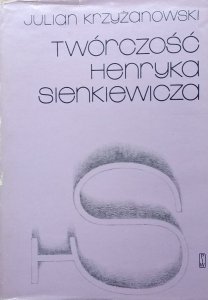 Julian Krzyżanowski • Twórczość Henryka Sienkiewicza